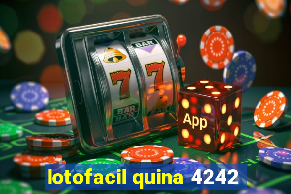 lotofacil quina 4242